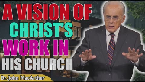 Podcast John Macarthur ➤ A Vision of Christ’s Work in His Church.