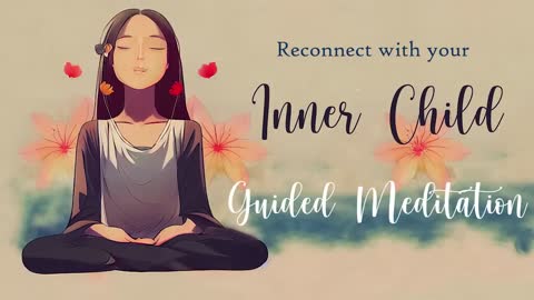 Reconnecting with your Inner Child Guided Meditation