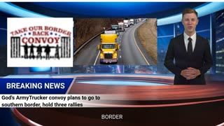 God's Trucker convoy plans to go to southern border, hold three rallies