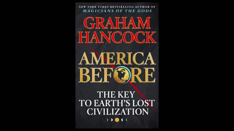 GRAHAM HANCOCK: AMERICA BEFORE