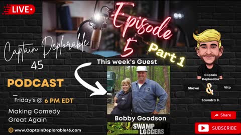 Swamp Loggers, Bobby Goodson joins the Captain Deplorable 45 Podcast for Episode 5