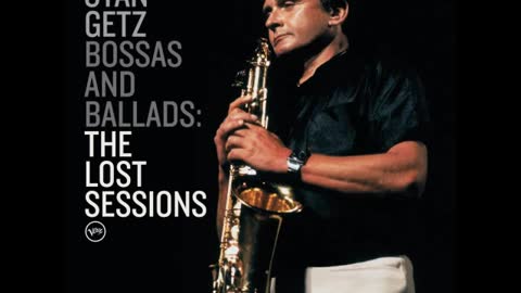 Stan Getz Bossas and Ballads: The Lost Sessions Verve 1989
