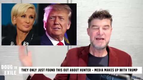 Doug In Exile - They Only Just Found This Out About Hunter - Media Makes Up With Trump