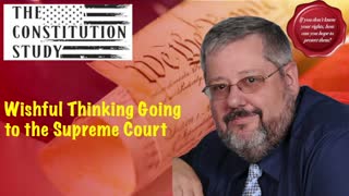349 - Wishful Thinking Going to the Supreme Court