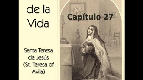 ✝️ El Libro de la Vida por Saint Teresa of Avila - Capítulo 27 🙏️