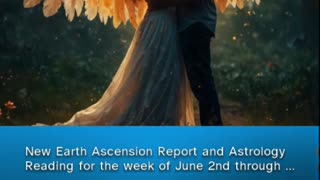 New Earth Ascension report & Astrology reading for the week of June 2nd through June 8th 2024