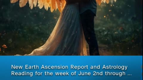 New Earth Ascension report & Astrology reading for the week of June 2nd through June 8th 2024