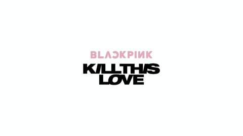 Kill this love - Blackpink