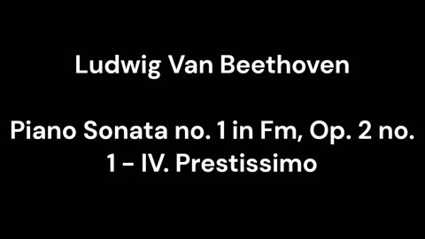 Beethoven - Piano Sonata no. 1 in Fm, Op. 2 no. 1 - IV. Prestissimo