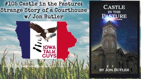 Iowa Talk Guys #105 Castle in the Pasture: Strange Story of a Courthouse w/ Jon Butler