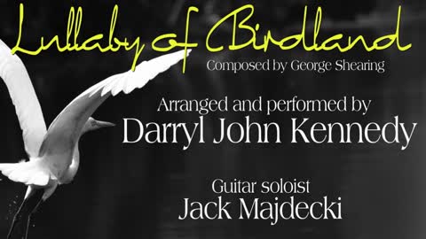 Darryl John Kennedy - "Lullabye of Birdland) G. Shearing