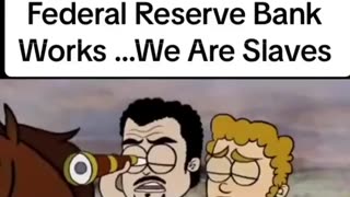 WE ARE SLAVES - How the Federal Reserve Bank works.