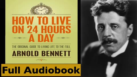 How to Live On 24 Hours A Day By Arnold Bennett - Full Audiobook