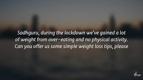 Lose Weight During Lockdown – Sadhguru