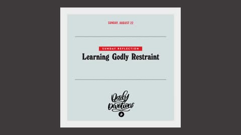 Sunday Reflection Galatians 5.7 'Learning Godly Restraint' -- Dedicated2Jesus Daily Devotional Audio