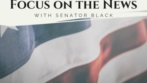 Focus on the News with Senator Black 4/27/2022