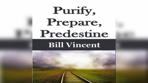 Purify, Prepare, Predestine by Bill Vincent