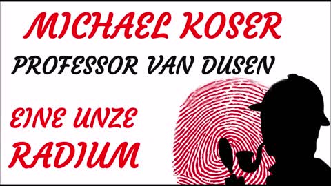 KRIMI Hörspiel - Michael Koser - Prof. van Dusen - 001 - EINE UNZE RADIUM