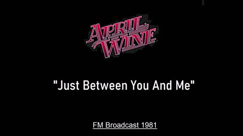 April Wine - Just Between You And Me (Live in London, England 1981) FM Broadcast