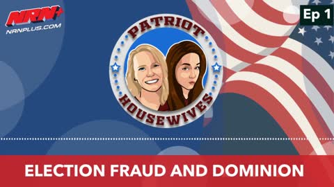 Election Fraud and Dominion | Patriot Housewives S1 Ep1 | NRN