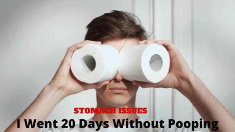 I Went 20 Days Without Pooping