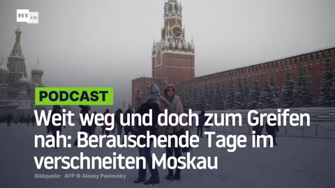 Weit weg und doch zum Greifen nah: Berauschende Tage im verschneiten Moskau