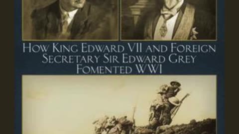 The Two Edwards: How King Edward VII and Foreign Secretary Sir Edward Grey Fomented WWI