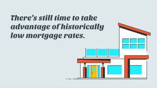 Theres Still Time To Take Advantage of Historically Low Mortgage Rates