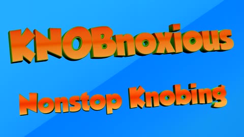 KNOBnoxious - Non Stop Knobing - Pilot Episode