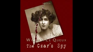 The Czar's Spy by William Le Queux - FULL AUDIOBOOK