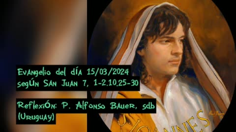 Evangelio del día 15/03/2024 según San Juan 7, 1-2.10.25-30 - P. Alfonso Bauer, sdb