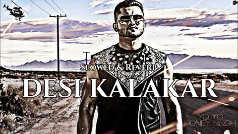 Desi Kalakaar slowed reverb - desi kalakaar yo yo honey singh new song #lofi song