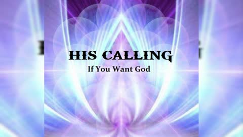 HIS CALLING - If You Want God