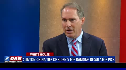 Clinton-China ties of Biden's top banking regulator pick