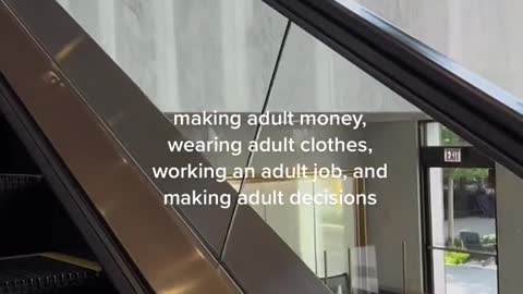 making adult money, wearing adult clothes, working an adult job, and making adult decisions