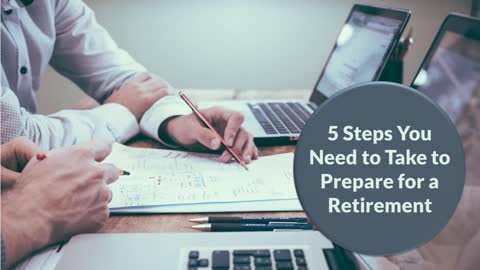 5 Must Take Steps to Take to Prepare for a Retirement