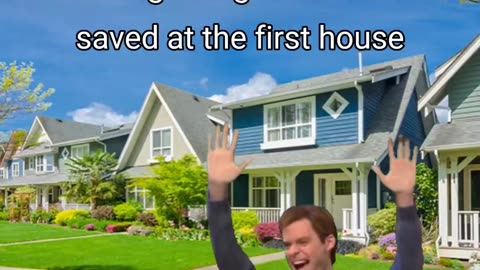 When you get someone saved at the FIRST house..