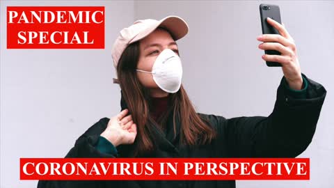 PANDEMIC SPECIAL - Coronavirus In Perspective