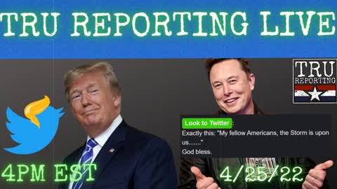 TRU REPORTING LIVE: What's Next For Twatter?! [panic] 4/25/22