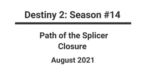 Destiny 2 - Season #14 - "Path of the Splicer: Closure" - 08/2021