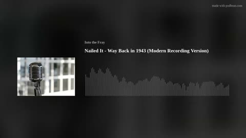 Nailed It - Way Back in 1943 (Modern Recording Version) - Into the Fray Podcast