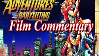 Adventures In Babysitting (1987) - Film Fanatic Commentary