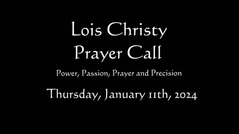 Lois Christy Prayer Group conference call for Thursday, January 11th, 2024