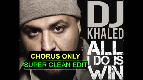All I Do is WIN (Chorus Only) by DJ Khalid (Super Clean)