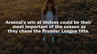 Arsenal's win at Wolves could be their most important of the season as they