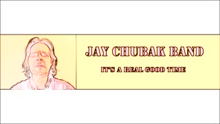 JAY CHUBAK BAND - IT'S A REAL GOOD TIME