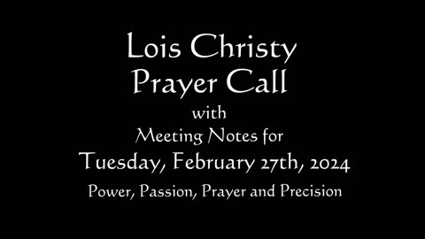 Lois Christy Prayer Group conference call for Tuesday, February 27th, 2024