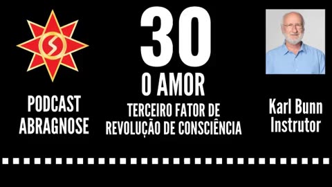 O AMOR - TERCEIRO FATOR DE REVOLUÇÃO DE CONSCIÊNCIA - AUDIO DE PODCAST 30