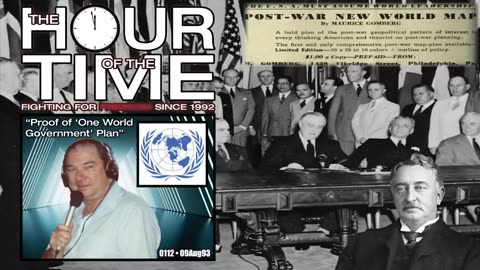 THE HOUR OF THE TIME #0112 PROOF OF ONE WORLD GOVERNMENT PLAN