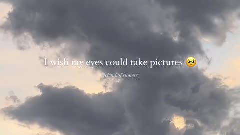 I wish my eyes could take pictures...